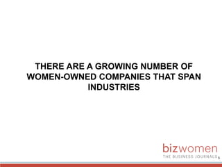 5
THERE ARE A GROWING NUMBER OF
WOMEN-OWNED COMPANIES THAT SPAN
INDUSTRIES
 