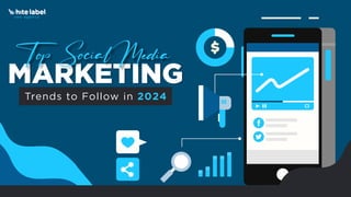 MARKETING
Top Soci Media
Trends to Follow in 2024
 