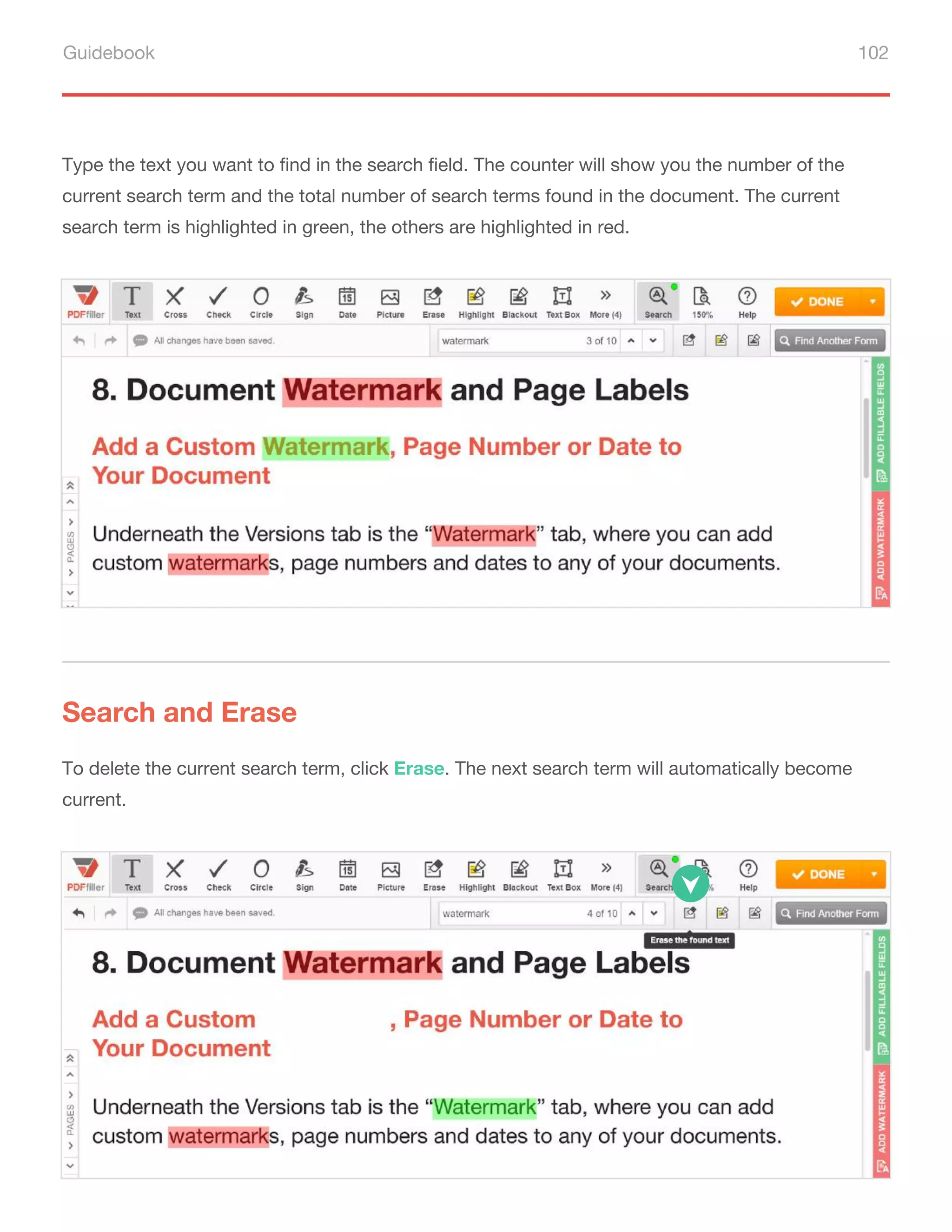 Guidebook 102
Type the text you want to find in the search field. The counter will show you the number of the
current search term and the total number of search terms found in the document. The current
search term is highlighted in green, the others are highlighted in red.
Search and Erase
To delete the current search term, click Erase. The next search term will automatically become
current.
 