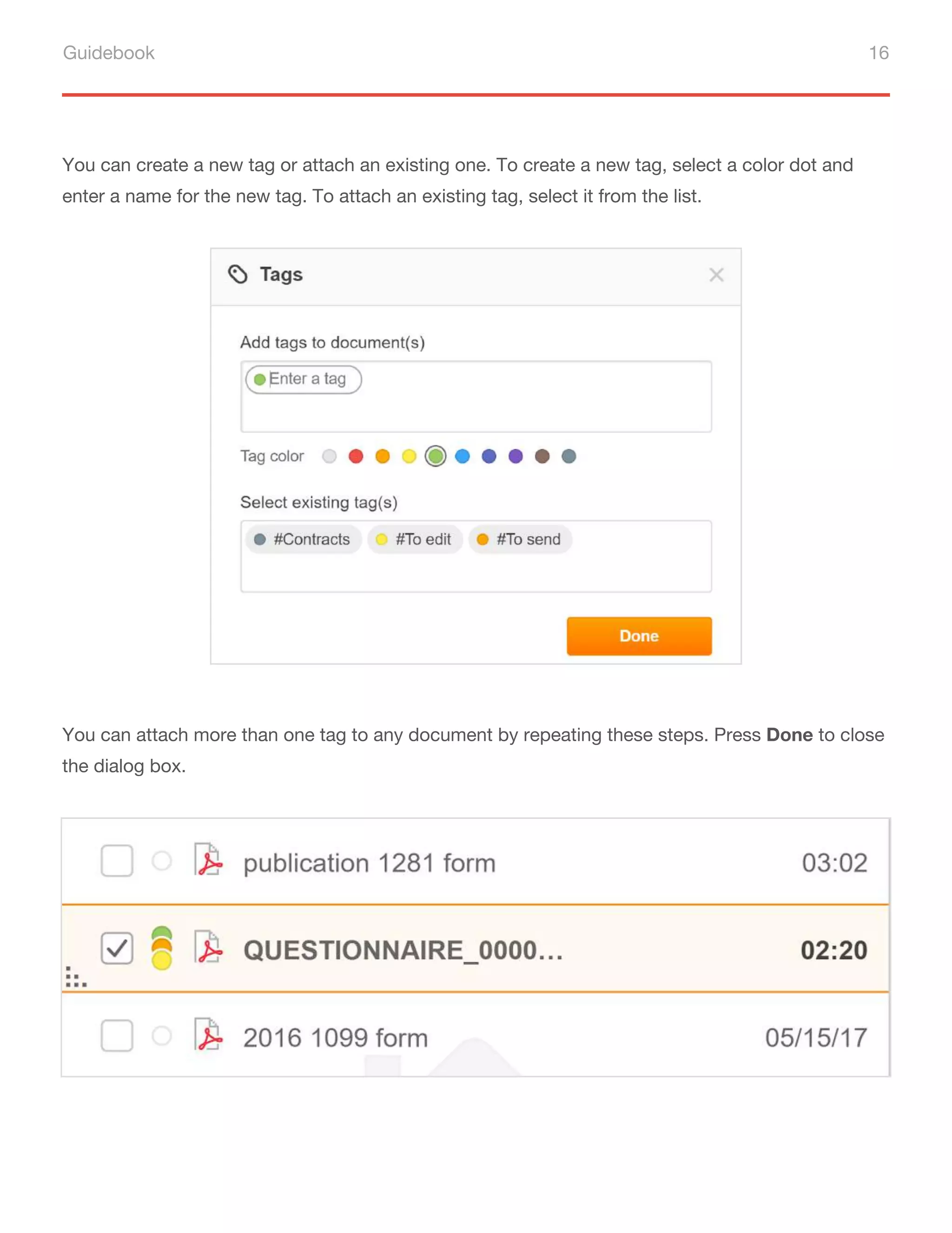 Guidebook 16
You can create a new tag or attach an existing one. To create a new tag, select a color dot and
enter a name for the new tag. To attach an existing tag, select it from the list.
You can attach more than one tag to any document by repeating these steps. Press Done to close
the dialog box.
 