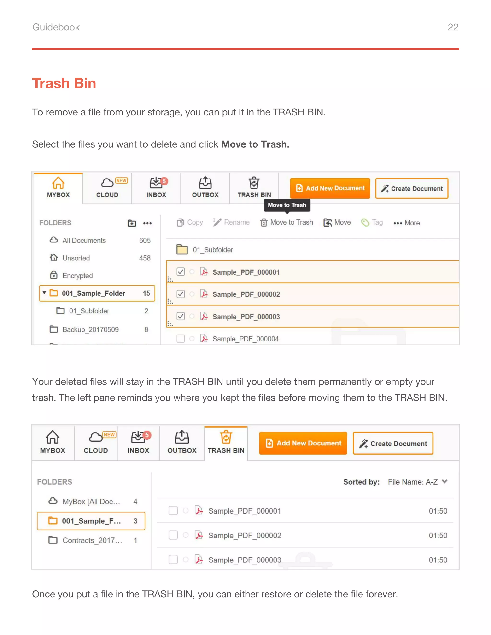 Guidebook 22
Trash Bin
To remove a file from your storage, you can put it in the TRASH BIN.
Select the files you want to delete and click Move to Trash.
Your deleted files will stay in the TRASH BIN until you delete them permanently or empty your
trash. The left pane reminds you where you kept the files before moving them to the TRASH BIN.
Once you put a file in the TRASH BIN, you can either restore or delete the file forever.
 