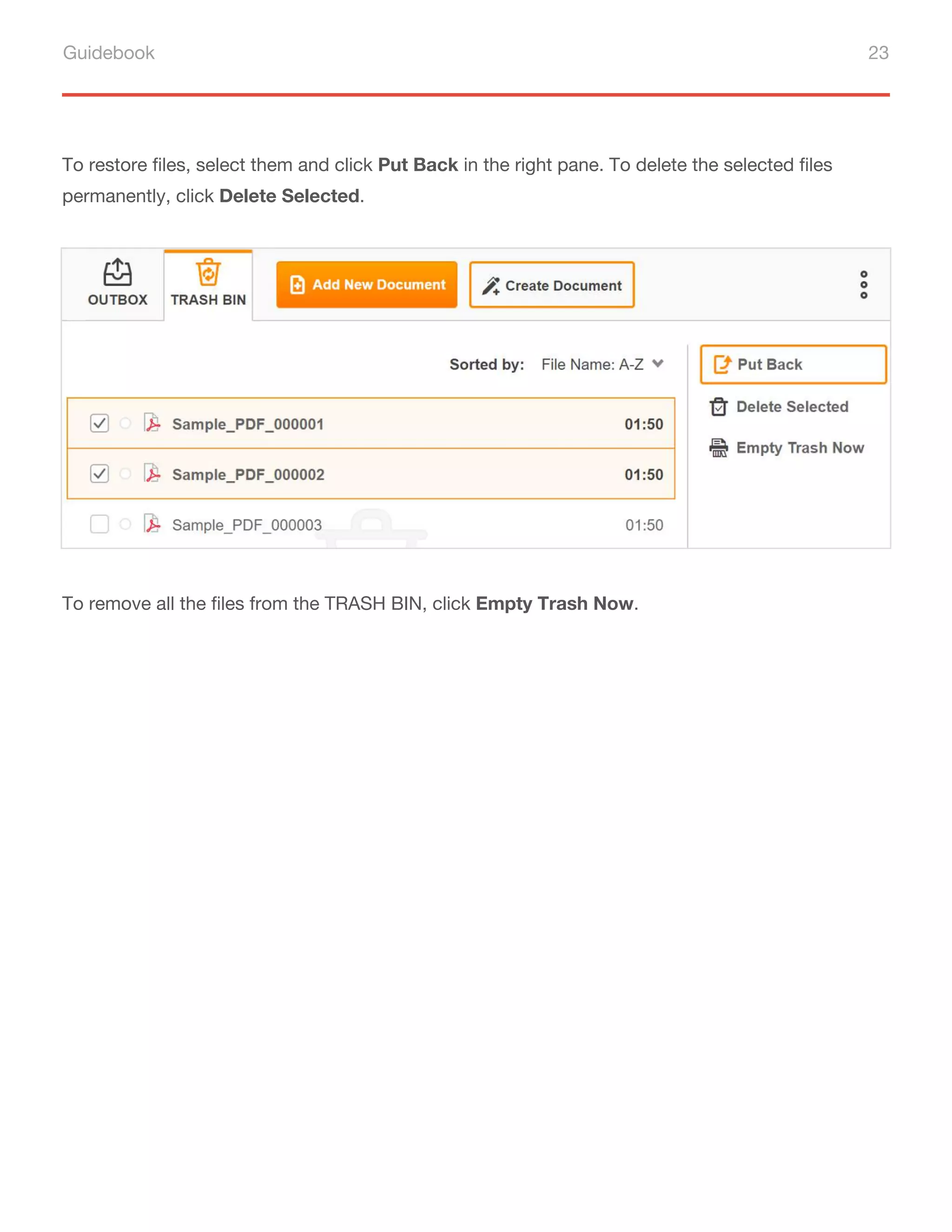 Guidebook 23
To restore files, select them and click Put Back in the right pane. To delete the selected files
permanently, click Delete Selected.
To remove all the files from the TRASH BIN, click Empty Trash Now.
 
