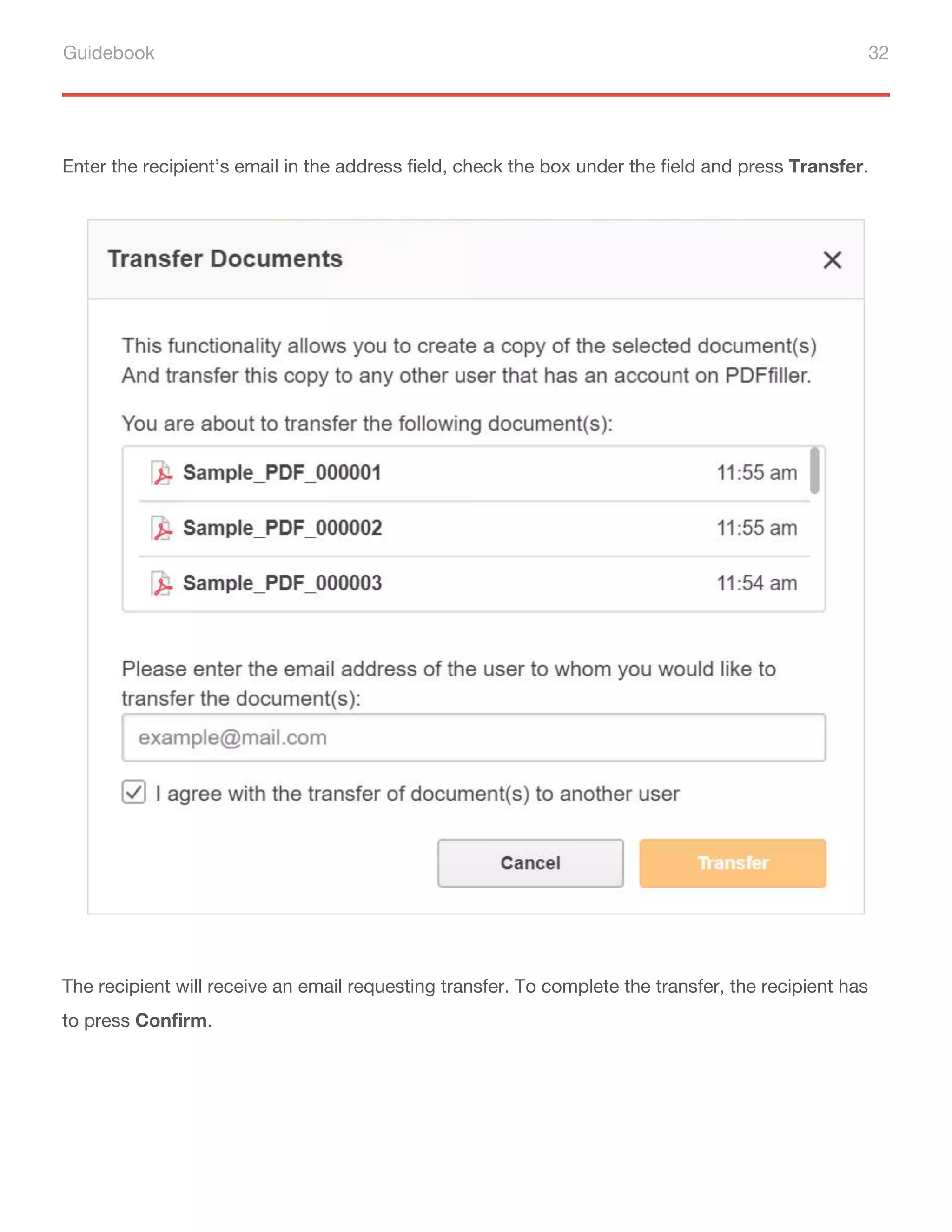 Guidebook 32
Enter the recipient’s email in the address field, check the box under the field and press Transfer.
The recipient will receive an email requesting transfer. To complete the transfer, the recipient has
to press Confirm.
 