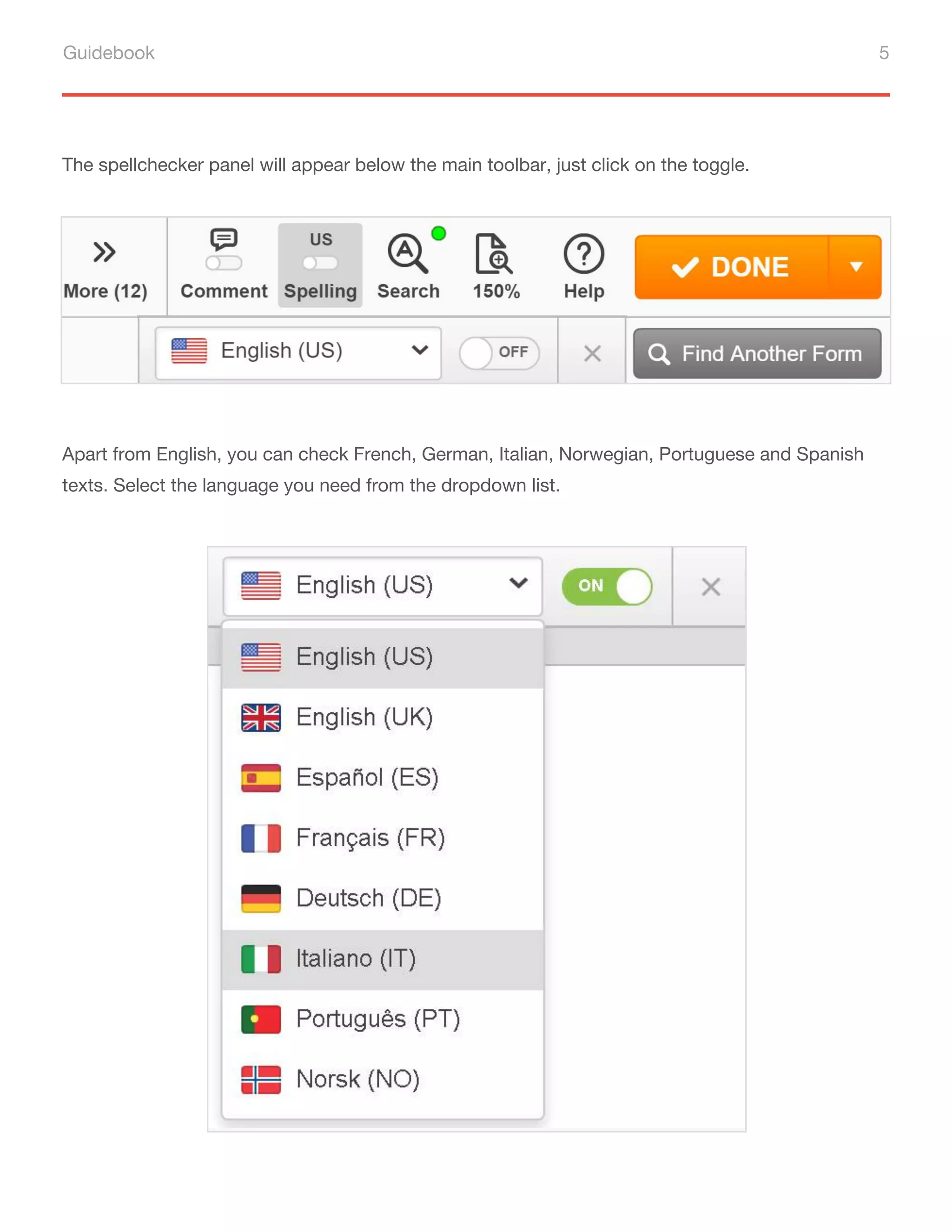 Guidebook 5
The spellchecker panel will appear below the main toolbar, just click on the toggle.
Apart from English, you can check French, German, Italian, Norwegian, Portuguese and Spanish
texts. Select the language you need from the dropdown list.
 