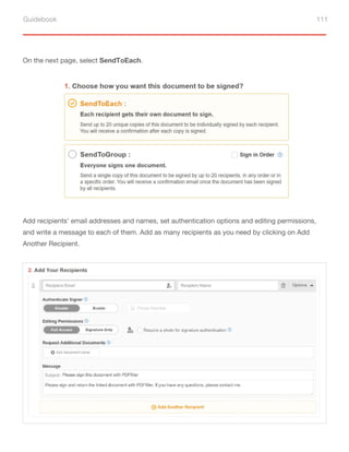 Guidebook 111
On the next page, select SendToEach.
Add recipients’ email addresses and names, set authentication options and editing permissions,
and write a message to each of them. Add as many recipients as you need by clicking on Add
Another Recipient.
 