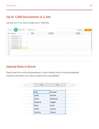 Guidebook 126
Up to 1,000 Documents in a Job
Use the Add Task tool to create up to 1,000 files.
Upload Data in Excel
Export data from an Excel spreadsheet or type it directly into an online spreadsheet.
Copy the information you need to export from a spreadsheet
 