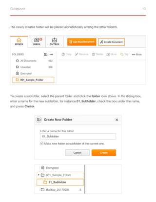 Guidebook 13
The newly created folder will be placed alphabetically among the other folders.
To create a subfolder, select the parent folder and click the folder icon above. In the dialog box,
enter a name for the new subfolder, for instance 01_Subfolder, check the box under the name,
and press Create.
 