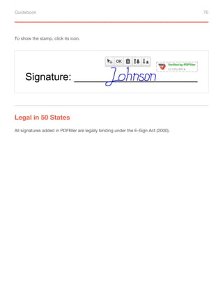 Guidebook 76
To show the stamp, click its icon.
Legal in 50 States
All signatures added in PDFfiller are legally binding under the E-Sign Act (2000).
 