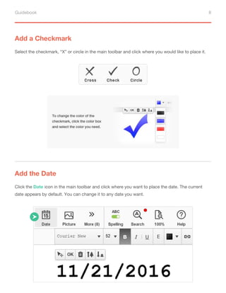 Guidebook 8
Add a Checkmark
Select the checkmark, “X” or circle in the main toolbar and click where you would like to place it.
Add the Date
Click the Date icon in the main toolbar and click where you want to place the date. The current
date appears by default. You can change it to any date you want.
 