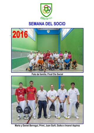 SEMANA DEL SOCIO
Foto de familia. Final Cto Social
Mario y Daniel Berrogui, Primi, Juan Goñi, Goiko e Imanol Azpíroz
 