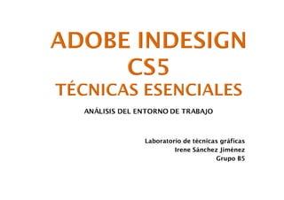 Laboratorio de técnicas gráficas
Irene Sánchez Jiménez
Grupo B5
 