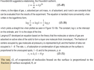 The rate, r2, of evaporation of molecules bound on the surface is proportional to the
fraction of surface occupied, θ, or
 