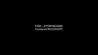 FISH - STORYBOARD
Constance BOUCKAERT
 