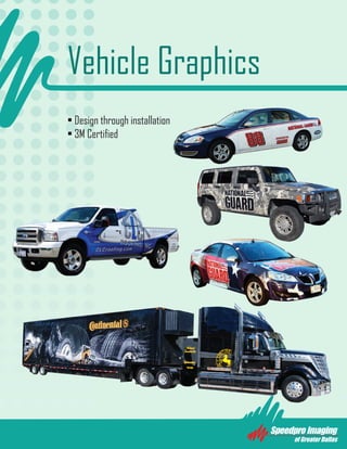 Vehicle Graphics
• Design through installation
• 3M Certified
 