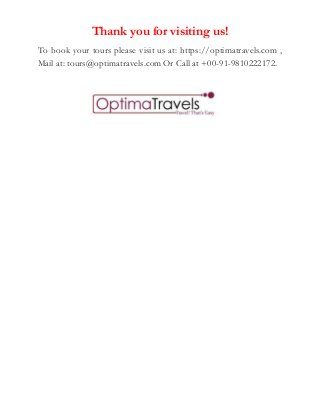 Thank you for visiting us!
To book your tours please visit us at: https://optimatravels.com ,
Mail at: tours@optimatravels.comOr Call at +00-91-9810222172.
 