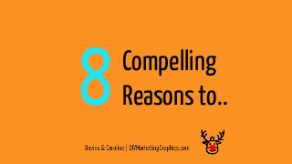 Compelling 
Reasons to.. 8 
 
