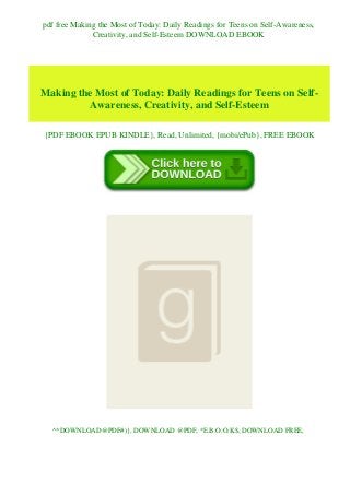 pdf free Making the Most of Today: Daily Readings for Teens on Self-Awareness,
Creativity, and Self-Esteem DOWNLOAD EBOOK
Making the Most of Today: Daily Readings for Teens on Self-
Awareness, Creativity, and Self-Esteem
{PDF EBOOK EPUB KINDLE}, Read, Unlimited, {mobi/ePub}, FREE EBOOK
^*DOWNLOAD@PDF#)}, DOWNLOAD @PDF, *E.B.O.O.K$, DOWNLOAD FREE,
 