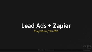 #YouPixCon | @estevaosoares
Lead Ads + Zapier
Integrations from Hell
 