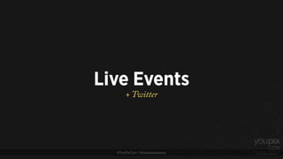 #YouPixCon | @estevaosoares
Live Events
+ Twitter
 