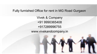 Fully furnished Office for rent in MG Road Gurgaon
Vivek & Company
+91 9990365408
+917289996755
www.vivekandcompany.in
 