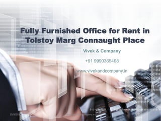 Fully Furnished Office for Rent in
Tolstoy Marg Connaught Place
Vivek & Company
+91 9990365408
www.vivekandcompany.in
10/8/2017 1www.vivekandcompany.in
 