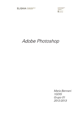 Adobe Photoshop
Maria Bennani
1GDIS
Grupo 01
2012-2013
 