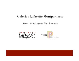 Galeries Lafayette Montparnasse

   Accessories Layout Plan Proposal 
 