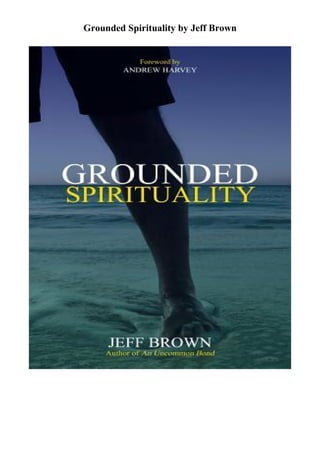 Grounded Spirituality by Jeff Brown
 