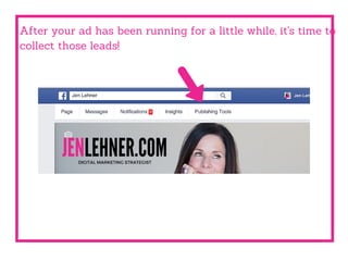After your ad has been running for a little while, it's time to
collect those leads!
 