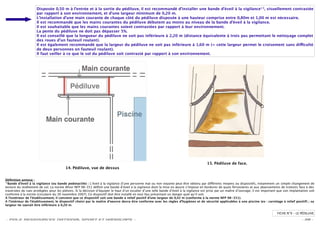 Disposée 0,50 m à l’entrée et à la sortie du pédiluve, il est recommandé d’installer une bande d’éveil à la vigilance* 1, visuellement contrastée
                     par rapport à son environnement, et d’une largeur minimum de 0,20 m.
                     L’installation d’une main courante de chaque côté du pédiluve disposée à une hauteur comprise entre 0,80m et 1,00 m est nécessaire.
                     Il est recommandé que les mains courantes du pédiluve débutent au moins au niveau de la bande d’éveil à la vigilance.
                     Il est souhaitable que les mains courantes soient contrastées par rapport à leur environnement.
                     La pente du pédiluve ne doit pas dépasser 5%.
                     Il est conseillé que la longueur du pédiluve ne soit pas inférieure à 2,20 m (distance équivalente à trois pas permettant le nettoyage complet
                     des roues d’un fauteuil roulant).
                     Il est également recommandé que la largeur du pédiluve ne soit pas inférieure à 1,60 m (= cette largeur permet le croisement sans di culté
                     de deux personnes en fauteuil roulant).
                     Il faut veiller à ce que le sol du pédiluve soit contrasté par rapport à son environnement.




                                                                                                                                          15. Pédiluve de face.
                                         14. Pédiluve, vue de dessus


Déﬁnition annexe :
*1Bande d’éveil à la vigilance (ou bande podotactile) : L’éveil à la vigilance d’une personne mal ou non voyante peut être obtenu par di érents moyens ou dispositifs, notamment un simple changement de

texture du revêtement de sol. La norme Afnor NFP 98-351 déﬁnit une bande d’éveil à la vigilance dont la mise en œuvre s’impose en bordures de quais ferroviaires et aux abaissements de trottoirs face à des
traversées de rues protégées pour les piétons. Si la décision d’équiper le haut d’un escalier d’une telle bande d’éveil à la vigilance est prise par un maître d’ouvrage, il est important que son implantation soit
conforme à la norme (circulaire du 30 novembre 2007). Ce dispositif doit être installé en tout lieu présentant un danger quel qu’il soit.
A l’extérieur de l’établissement, il convient que ce dispositif soit une bande à relief positif d’une largeur de 0,42 m (conforme à la norme NFP 98-351).
A l’intérieur de l’établissement, le dispositif choisi par le maître d’oeuvre devra être conforme avec les règles d’hygiènes et de sécurité applicables à une piscine (ex : carrelage à relief positif) ; sa
largeur ne saurait être inférieure à 0,20 m.

                                                                                                                                                                                          FICHE N°9 – LE PÉDILUVE

- POLE RESSOURCES NATIONAL SPORT ET HANDICAPS -                                                                                                                                                            - 38 -
 