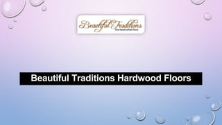 Beautiful Traditions Hardwood Floors
 