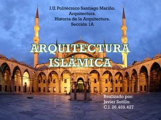 I.U. Politécnico Santiago Mariño.
Arquitectura.
Historia de la Arquitectura.
Sección 1A
Realizado por:
Javier Sotillo.
C.I. 26.469.427
 