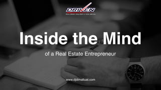 Inside the Mind
of a Real Estate Entrepreneur
www.djdimaliuat.com
 