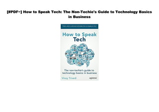 [#PDF~] How to Speak Tech: The Non-Techie's Guide to Technology Basics
in Business
 