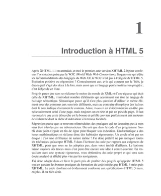 Le langage HTML 5
        I




                                                                                                                  1
                                                    Introduction à HTML 5

                            Après XHTML 1.1 on attendait, et moi le premier, une version XHTML 2.0 pour confir-
                            mer l’orientation prise par le W3C (World Wide Web Consortium), l’organisme qui édite
                            les recommandations des langages du Web. Or, le W3C n’est pas à l’origine de HTML 5. 
                            Évolution positive ou régression ? Contrairement aux avis qui courent sur le Web, je
                            dirais qu’il s’agit des deux à la fois, mais aussi que ce langage peut constituer un progrès ;
                            c’est l’objet de ce livre. 
                            Progrès parce que sans se réclamer le moins du monde de XML et d’une rigueur qui était
                            celle de XHTML, il introduit nombre d’éléments qui accentuent son rôle de langage de
                            balisage sémantique. Sémantique parce qu’il n’est plus question d’utiliser le même élé-
                            ment pour des contenus aux sens très différents, mais au contraire d’employer des balises
                            dont le nom indique clairement le contenu. Ainsi, <header> est évidemment un en-tête, pas
                            nécessairement celui d’une page, mais toujours un en-tête et pas un pied de page. Il faut
                            reconnaître que cette démarche est la bonne et qu’elle convient parfaitement aux moteurs
                            de recherche dont la tâche d’indexation s’en trouve facilitée. 
                            Régression parce que se trouvent réintroduites des pratiques qui ne devraient pas à mon
                            sens être tolérées par un informaticien. On sait que dans le code d’un programme l’ou-
                            bli d’un point-virgule en fin de ligne peut bloquer son exécution. L’informatique a des
                            bases mathématiques et réclame donc des habitudes rigoureuses. Un cercle n’est pas un
                            disque : c’est une différence de nature même ! J’ai donc préféré ne pas indiquer toutes
                            les tolérances qu’accepte HTML 5 dans l’écriture du code par rapport aux exigences de
                            XHTML, pour que vous ne les adoptiez pas, dans votre intérêt d’ailleurs. Le laxisme
                            laisse toujours des traces mais c’est peut être encore une idée à contre-courant. En tra-
                            vaillant avec une syntaxe rigoureuse, vous obtiendrez du code propre et qui sera sans
                            doute analysé et affiché plus vite par les navigateurs. 
                            J’ai donc adopté dans ce livre le parti pris de profiter des progrès qu’apporte HTML 5
                            tout en gardant les bonnes pratiques de formation du code initiées par HTML 4 strict puis
                            XHTML. Le code résultant est évidemment conforme aux spécifications HTML 5 mais,
                            en plus, il est bien écrit. 




Engels_HTML5etCSS3.indb 3                                                                                                    13/03/12 14:48
 
