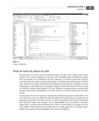 Introduction à HTML 5 ﻿
                                                                                                               C
                                                                                                               ﻿ hapitre 1
                                                                                                                                  13




                  Figure 1-2
                  L’éditeur HTMLPad



                  Tests et mise en place du site
                               Une fois que vous aurez créé l’ensemble des pages de votre site, il faudra vous assurer
                               qu’elles ont un aspect identique ou du moins très semblable dans les différents naviga-
                               teurs du marché et les résolutions d’écrans afférentes. Ce dernier point doit d’ailleurs
                               avoir fait l’objet d’un choix initial, en particulier si les dimensions retenues pour les diffé-
                               rents éléments de la page sont définies de manière fixe (en pixels par exemple), et non en
                               pourcentage, ce qui représente la meilleure solution. Choisir de créer des mises en page
                               en ciblant le format le plus répandu (1 024 par 768 pixels actuellement par exemple) peut
                               produire des résultats désagréables si le poste client est en 800 par 600 pixels ou moins
                               encore. 
                               Si cette phase de test vous amène à constater des résultats divergents et indésirables, c’est
                               sans doute que vous avez utilisé des fonctionnalités non encore prises en compte par un
                               navigateur particulier, et le plus souvent il s’agira de propriétés CSS encore marginales
                               dans Internet Explorer par exemple. Il vous appartiendra alors de renoncer à certaines
                               d’entre elles, au moins provisoirement, pour assurer l’universalité de vos pages si tel est
                               votre objectif. Nous signalons à cet effet dans la seconde partie de cet ouvrage les pro-
                               priétés qui risquent de poser problème dans certains navigateurs. 




Engels_HTML5etCSS3.indb 13                                                                                                         13/03/12 14:48
 