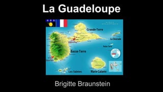 La Guadeloupe
Brigitte Braunstein
 