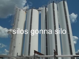 6
silos gonna silo
 