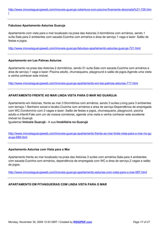 http://www.imoveisguarujaweb.com/imoveis-guaruja-cobertura-com-piscina-finamente-decorada%21-726.htm
l



Fabuloso Apartamento Asturias Guaruja

Apartamento com vista para o mar localizado na praia das Astúrias.3 dormitórios com armários, sendo 1
suíte.Sala para 2 ambientes com sacada.Cozinha com armários e área de serviço.1 vaga e lazer: Salão de
festas e jogos.

http://www.imoveisguarujaweb.com/imoveis-guaruja-fabuloso-apartamento-asturias-guaruja-721.html



Apartamento em Las Palmas Asturias

Apartamento na praia das Astúrias.2 dormitórios, sendo 01 suíte.Sala com sacada.Cozinha com armários e
área de serviço.1 vaga e lazer: Piscina adulto, churrasqueira, playground e salão de jogos.Agende uma visita
e venha conhecer este imóvel.

http://www.imoveisguarujaweb.com/imoveis-guaruja-apartamento-em-las-palmas-asturias-717.html



APARTAMENTO FRENTE AO MAR LINDA VISTA PARA O MAR NO GUARUJA

Apartamento em Astúrias, frente ao mar.3 Dormitórios com armários, sendo 3 suítes.Living para 3 ambientes
com terraço.1 Banheiro social e lavabo.Cozinha com armários e área de serviço.Dependência de empregada
com WC.Condomínio com 2 vagas e lazer: Salão de festas e jogos, churrasqueira, playground, piscina
adulto e infantil.Fale com um de nossos corretores, agende uma visita e venha conhecer este excelente
imóvel no Guarujá.
Iguatemar Imóveis Guarujá - A sua Imobiliária no Guarujá


http://www.imoveisguarujaweb.com/imoveis-guaruja-apartamento-frente-ao-mar-linda-vista-para-o-mar-no-gu
aruja-688.html



Apartamento Asturias com Vista para o Mar

Apartamento frente ao mar localizado na praia das Astúrias.3 suítes com armários.Sala para 4 ambientes
com sacada.Cozinha com armários, dependência de empregada com WC e área de serviço.2 vagas e salão
de jogos.

http://www.imoveisguarujaweb.com/imoveis-guaruja-apartamento-asturias-com-vista-para-o-mar-687.html



APARTAMENTO EM PITANGUEIRAS COM LINDA VISTA PARA O MAR




Monday, November 30, 2009 12:43 GMT / Created by RSS2PDF.com                                  Page 17 of 27
 
