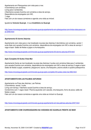Apartamento em Pitangueiras com vista para o mar.
4 Dormitórios com armários.
Living para 3 ambientes.
2 Banheiros sociais.Cozinha com armários e área de serviço.
Dependência de empregada com WC.
1 vaga.
Fale com um de nossos corretores e agende uma visita ao imóvel.

Iguatemar Imóveis Guarujá - A sua Imobiliária no Guarujá


http://www.imoveisguarujaweb.com/imoveis-guaruja-apartamento-em-pitangueiras-com-linda-vista-para-o-m
ar-2450.html



Apartamento 03 dorms Asturias

Apartamento com vista para o mar localizado na praia das Astúrias.3 dormitórios com armários, sendo 1
suíte.Sala com sacada.Cozinha com armários, dependência de empregada com WC e área de serviço.1
vaga e lazer: Salão de festas e jogos e churrasqueira.

http://www.imoveisguarujaweb.com/imoveis-guaruja-apartamento-03-dorms-asturias-675.html



Apto Completo 03 Suites Vista Mar

Apartamento frente ao mar localizado na praia das Astúrias.3 suítes com armários.Sala para 3 ambientes
com sacada.Cozinha com armários, dependência de empregada com WC e área de serviço.2 vagas e lazer:
Salão de festas e jogos, academia, playground, sauna, churrasqueira, piscina adulto e quadra poliesportiva.

http://www.imoveisguarujaweb.com/imoveis-guaruja-apto-completo-03-suites-vista-mar-662.html



APARTAMENTO EM LAS PALMAS ASTURIAS

Apartamento na Praia das Astúrias, Las Palmas.
2 Dormitórios, sendo 1 suíte.
Living com terraço.1 Banheiro social.Cozinha e área de serviço.
Condomínio com 1 vaga e lazer: Piscina aquecida com cascata, churrasqueira, forno de pizza, salão de
festas e jogos
Fale com um de nossos corretores e agende uma visita ao imóvel no Guarujá.




http://www.imoveisguarujaweb.com/imoveis-guaruja-apartamento-em-las-palmas-asturias-2447.html



APARTAMENTO COM CHURRASQUEIRA NA VARANDA NO GUARUJA FRENTE AO MAR




Monday, November 30, 2009 12:43 GMT / Created by RSS2PDF.com                                 Page 18 of 27
 