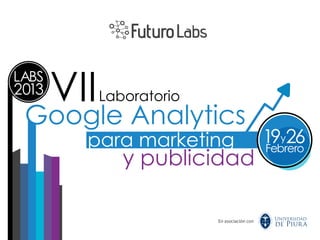 VII   Laboratorio
Google Analytics
    para marketing
          y publicidad

                     En asociación con
 