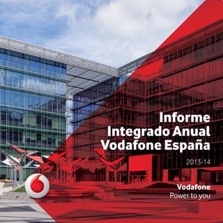 Informe
Integrado Anual
Vodafone España
2013-14
Vodafone
Power to you
 