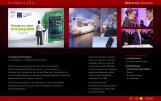  
LA JOURNÉE PROFESSIONNELLE
23 novembre 2010 / Cinémathèque Française
Réservée aux clients et partenaires de l’IGN (pouvoirs publics,
collectivités locales, professionnels privés …), cette journée fut
l’occasion d’une rétrospective mais surtout d’une mise en perspective car,
en une vingtaine d’années, la révolution informatique a projeté l’information
géographique dans le troisième millénaire.
Table numérique et IPad ont mis en évidence la richesse des données
numériques, notamment au service de l’aménagement du territoire
et du développement.
Conférences plénières et ateliers
se sont succédés tout au long de
la journée, avant une remise de
prix animée par Jérôme Bonaldi,
venant récompenser les meilleures
applications Géoportail, portail
d’accès à toute l’information
géographique de l’IGN.
Un cocktail, animé de
performances artistiques inspirées
de la géographie, a clôturé cette
journée d’exception.
Impact de l’opération
◢ 400 participants,
venus de nombreux pays,
◢ Intervention de
Nathalie Kosciusko-Morizet,
Ministre
de l’environnement
et de l’écologie.
RETOUR1 2 3 4
ÉTUDE DE CAS┃SERVICE PUBLIC
 