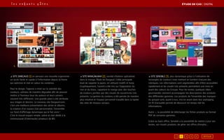 3.
2.
1.
◢ site Dargaud [1] en pensant une nouvelle ergonomie :
un accès facile et rapide à l’information depuis la Home
qui optimise et met en valeur les contenus.
Pour le design, l’agence a misé sur la sobriété des
couleurs, utilisées de manière dégradée afin de pouvoir
mettre à l’honneur tous les auteurs et leurs univers
souvent très différents. Une grande place a été attribuée
aux images et dessins. Le nouveau site Dargaud.com,
c’est une meilleure présentation des séries et albums,
la création d’un espace club personnalisé, l’ensemble
sur fond d’affichage dynamique qui le fait vivre !
C’est le nouvel espace simple, sobre et clair dédié à la
communauté d’internautes amateurs de BD.
◢ site Mangakana [2], société d’édition spécialisée
dans le manga, filiale de Dargaud. L’idée principale
était de rappeler la Japon, en utilisant motifs et Kanji.
Graphiquement, l’accent a été mis sur l’opposition du
noir et du blanc, rappelant le manga avec des touches
de couleurs portées par des visuels de couvertures très
présents. La gestion du contenu a été pensée de manière
plus intuitive et l’espace personnel travaillé dans la lignée
des sites de réseaux sociaux.
◢ site Senoble [3], plus dynamique grâce à l’utilisation de
rectangles de couleurs vives mettant en lumière chacune des
rubriques. Les informations sont segmentées afin d’être accessibles
rapidement et les visuels très présents permettent une mise en
avant des valeurs du Groupe. Pour les textes, quelques idées
gourmandes viennent accompagner les descriptions des produits
des différentes gammes. Les produits de l’ensemble des marques
du groupe sont, quant à eux, mis en avant dans leur packaging.
Un fil d’actualité permet de découvrir en temps réel les
informations.
Autre +, la possibilité de télécharger les fiches produits au format
PDF de certaines gammes.
Grâce au back office, Senoble a la possibilité de mettre à jour ses
textes, ses visuels produits, de gérer ses offres d’emploi...
ÉTUDE DE CAS┃digital
1 2 3 4 5 RETOUR
 