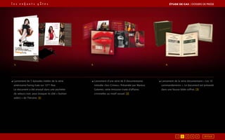 ◢ Lancement de 2 épisodes inédits de la série
américaine Facing Kate sur 13ème
Rue.
Le document a été envoyé dans une pochette
de velours noir, pour évoquer le côté « fashion
addict » de l’héroïne. [1]
◢ Lancement d’une série de 8 documentaires
intitulée «Sex Crimes». Présentée par Mareva
Galanter, cette émission traite d’affaires
criminelles au motif sexuel. [2]
◢ Lancement de la série documentaire « Les 10
commandements ». Le document est présenté
dans une fausse bible coffret. [3]
3.2.1.
ÉTUDE DE CAS┃DOSSIERS DE PRESSE
421 3 5 RETOUR
 