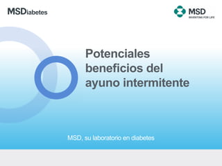 MSD, su laboratorio en diabetes
iabetes
Potenciales
beneficios del
ayuno intermitente
 