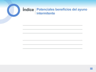 Índice Potenciales beneficios del ayuno
intermitente
Fisiología del ayuno intermitente
Introducción
Evidencias del benefic...