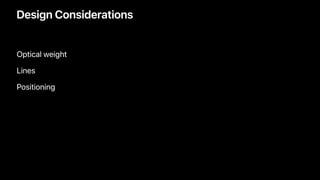 Design Considerations
Optical weight
Lines
Positioning
 