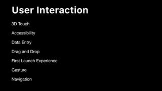 User Interaction
3D Touch

Accessibility

Data Entry

Drag and Drop

First Launch Experience

Gesture

Navigation
 