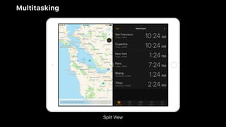 Multitasking
Split View
 